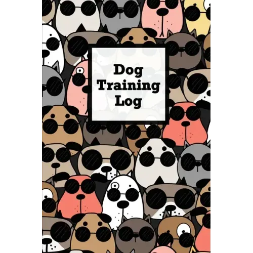 Dog Training Log: Pet Owner Record Book, Train Your Service Puppy Journal, Keep Instructor Details Logbook, Tracking Progress Information Notebook, Gi