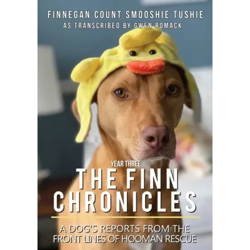 The Finn Chronicles: Year Three: A dog's reports from the front lines of hooman rescue