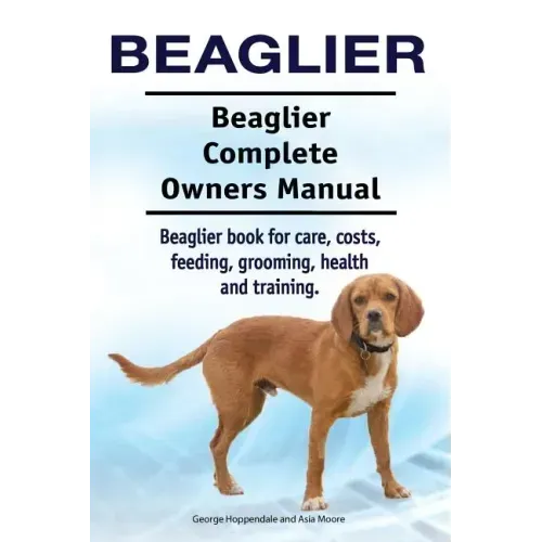 Beaglier. Beaglier Complete Owners Manual. Beaglier book for care, costs, feeding, grooming, health and training.