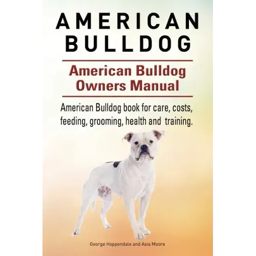 American Bulldog. American Bulldog Dog Complete Owners Manual. American Bulldog book for care, costs, feeding, grooming, health and training.