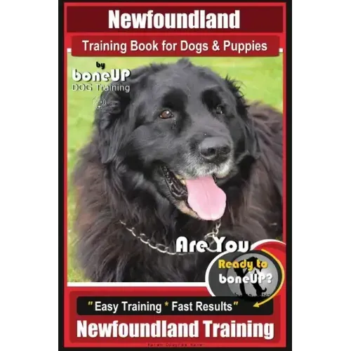 Newfoundland Training Book for Dogs & Puppies By BoneUP DOG Training: Are You Ready to Bone Up? Easy Steps * Fast Results Newfoundland Training