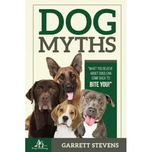 Dog Myths: What you Believe about dogs can come back to BITE You!