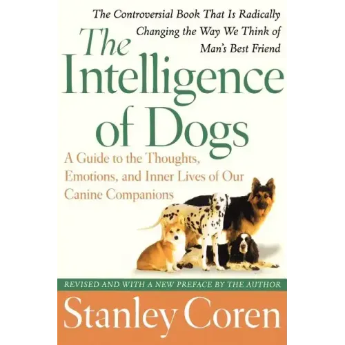The Intelligence of Dogs: A Guide to the Thoughts, Emotions, and Inner Lives of Our Canine Companions