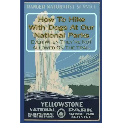 How To Hike With Dogs At Our National Parks - Even When They're Not Allowed On The Trail