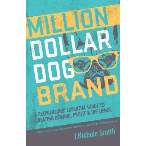 Million Dollar Dog Brand: An Petrepreneur's Essential Guide to Creating Demand, Profit and Influence