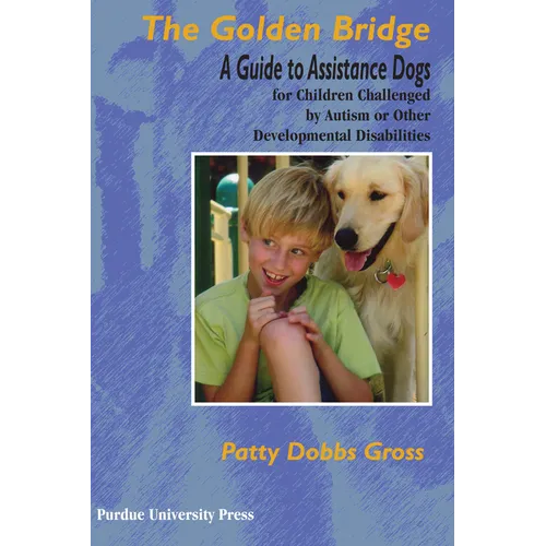 Golden Bridge: A Guide to Assistance Dogs for Children Challenged by Autism or Other Developmental Disabilities