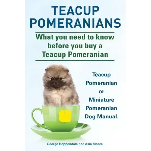 Teacup Pomeranians. Miniature Pomeranian or Teacup Pomeranian Dog Manual. What You Need to Know Before You Buy a Teacup Pomeranian.