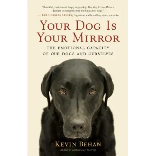 Your Dog Is Your Mirror: The Emotional Capacity of Our Dogs and Ourselves
