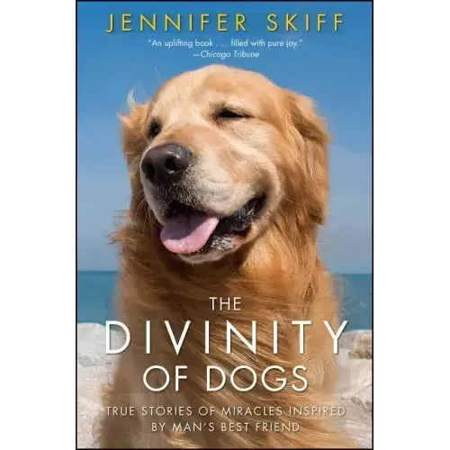 The Divinity of Dogs: True Stories of Miracles Inspired by Man's Best Friend