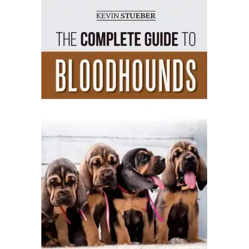 The Complete Guide to Bloodhounds: Finding, Raising, Feeding, Nose Work and Tracking Training, Exercising, and Loving your new Bloodhound Puppy