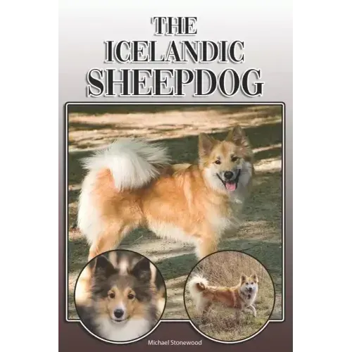 The Icelandic Sheepdog: A Complete and Comprehensive Owners Guide To: Buying, Owning, Health, Grooming, Training, Obedience, Understanding and