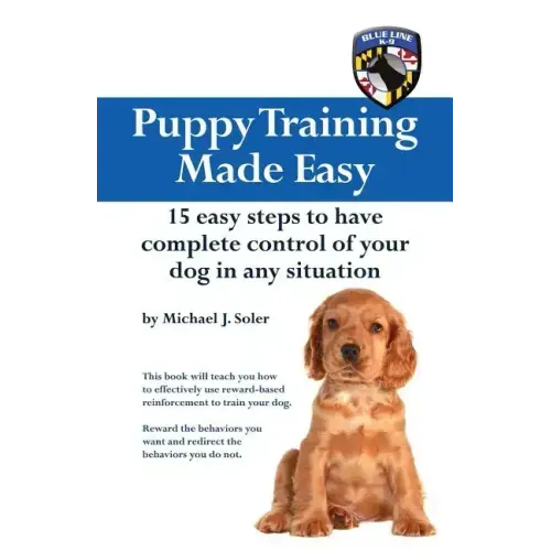 Puppy Training Made Easy: 15 Easy Steps to have complete control of your dog in any situation