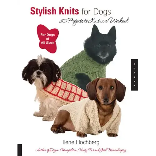 Stylish Knits for Dogs: 30 Projects to Knit in a Weekend