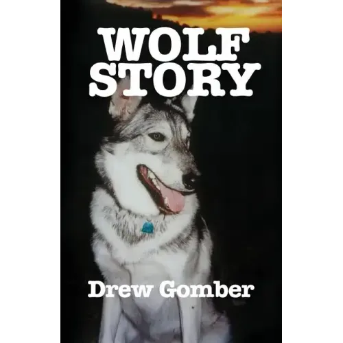 Wolf Story: Based on the life of a 9 year companionship with Laz, a gray wolf-cross breed with more wolf than 'mute.