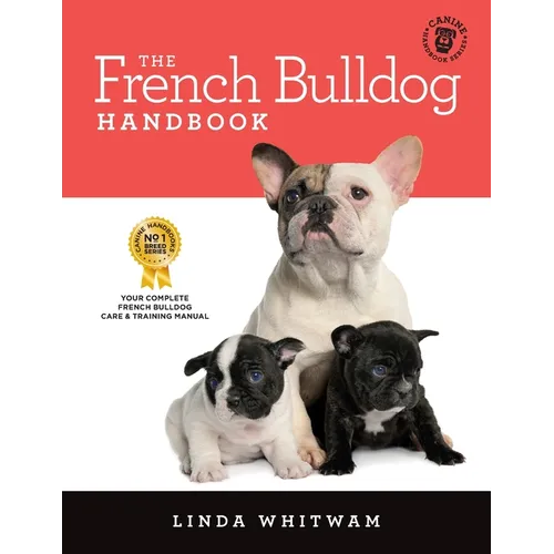 The French Bulldog Handbook: The Essential Guide for New and Prospective French Bulldog Owners