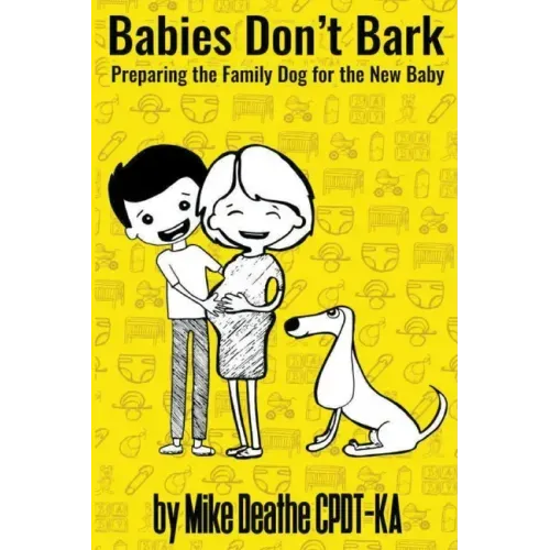 Babies Don't Bark: Preparing The Family Dog For The New Baby