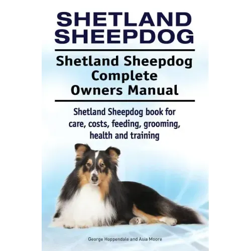 Shetland Sheepdog. Shetland Sheepdog Complete Owners Manual. Shetland Sheepdog book for care, costs, feeding, grooming, health and training.