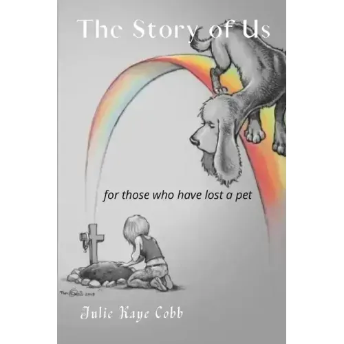 The Story of Us: A poignant story inspired by true events for anyone who has ever loved and lost a cherished pet