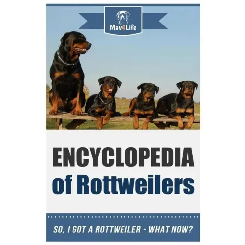 Encyclopedia of Rottweilers: So, I Got a Rottweiler What Now?