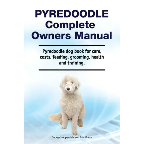 Pyredoodle Complete Owners Manual. Pyredoodle dog book for care, costs, feeding, grooming, health and training.
