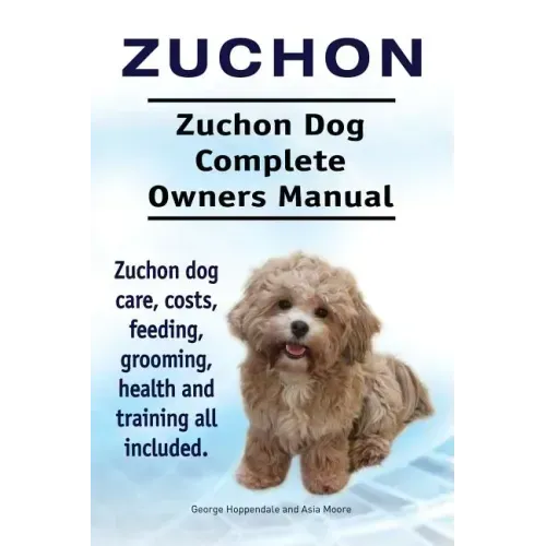 Zuchon. Zuchon Dog Complete Owners Manual. Zuchon dog care, costs, feeding, grooming, health and training all included.