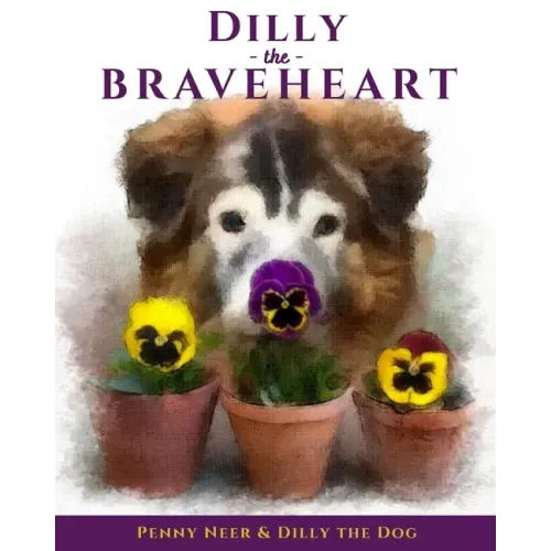 Dilly the Braveheart: The True Story of a Blind Dog's Journey - From Rescue to Finding His Forever Home