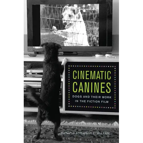Cinematic Canines: Dogs and Their Work in the Fiction Film