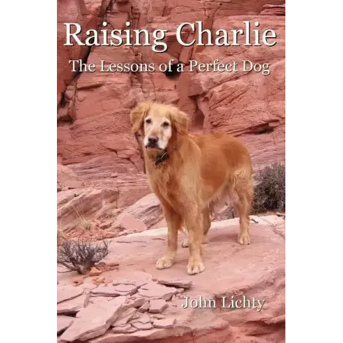 Raising Charlie: The Lessons of a Perfect Dog