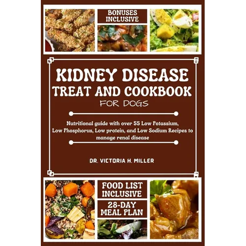 Kidney Disease Treat and Cookbook for Dogs: Nutritional guide and Food list with over 55 Low Potassium, Low Phosphorus, Low protein, and Low Sodium Re