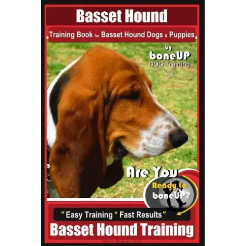 Basset Hound Training Book for Basset Hound Dogs & Puppies By BoneUP DOG Trainin: Are You Ready to Bone Up? Easy Training * Fast Results Basset Hound