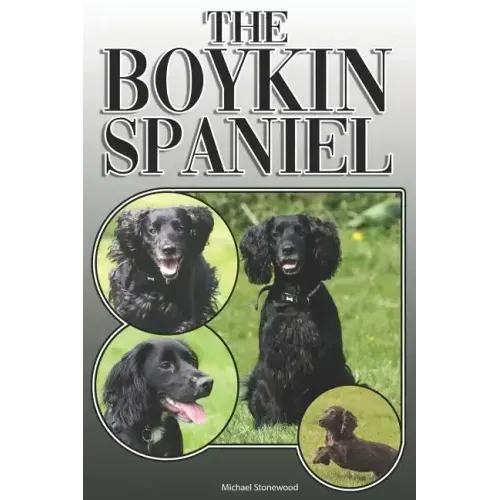 The Boykin Spaniel: A Complete and Comprehensive Owners Guide To: Buying, Owning, Health, Grooming, Training, Obedience, Understanding and