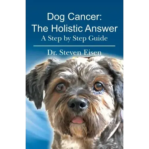 Dog Cancer: The Holistic Answer: A Step by Step Guide