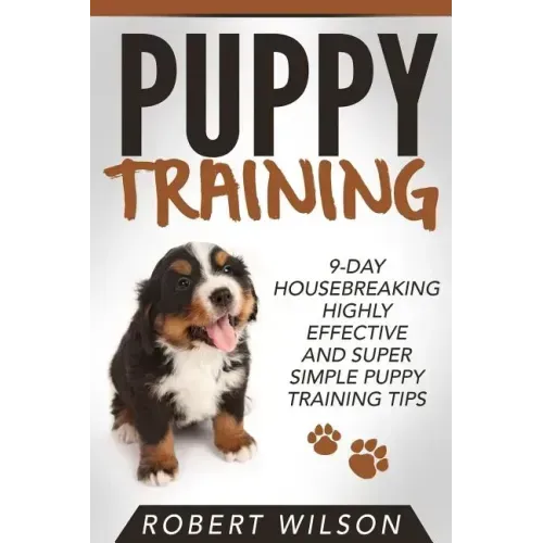 Puppy Training: 9-Day Housebreaking HIGHLY EFFECTIVE and Super Simple Puppy Training Tips