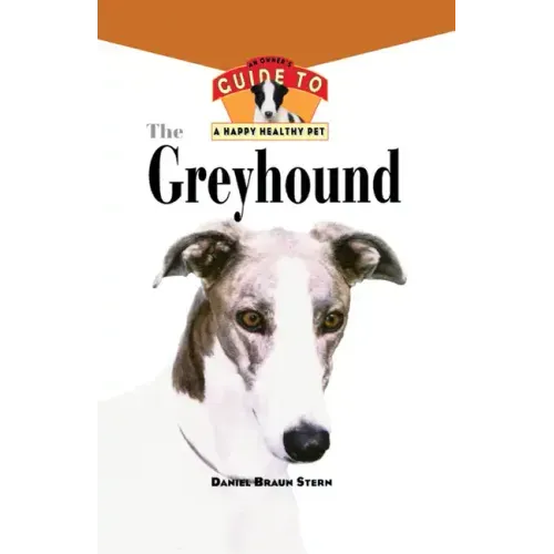 The Greyhound: An Owner's Guide to a Happy Healthy Pet