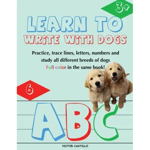 Learn to Write with Dogs Workbook: Practice for Kids with Line Tracing, Letters and Numbers (Full Color) Ages 3-6.: Practice for Kids with Line Tracin