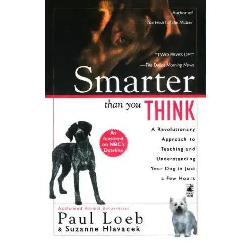 Smarter Than You Think: A Revolutionary Approach to Teaching and Understanding Your Dog in Just a Few Hours