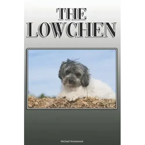 The Lowchen: A Complete and Comprehensive Owners Guide to: Buying, Owning, Health, Grooming, Training, Obedience, Understanding and Caring for Your Lo