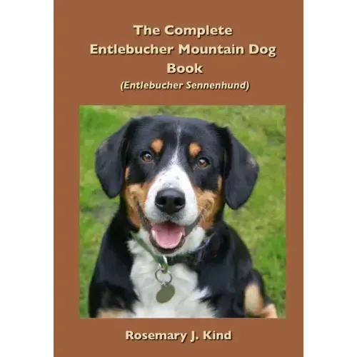 The Complete Entlebucher Mountain Dog Book: Entlebucher Sennenhund
