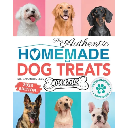 The Authentic Homemade Dog Treats Cookbook: Nutritious, Allergy and Dental-Friendly Recipes With Pantry Staples For Puppies to Seniors