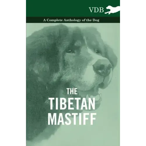 The Tibetan Mastiff - A Complete Anthology of the Dog