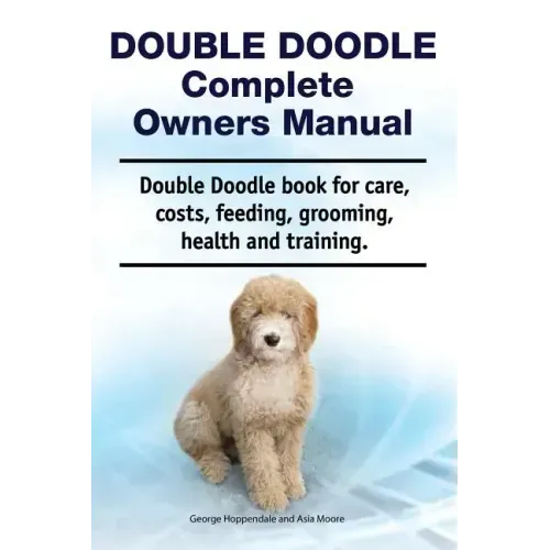 Double Doodle Complete Owners Manual. Double Doodle book for care, costs, feeding, grooming, health and training.