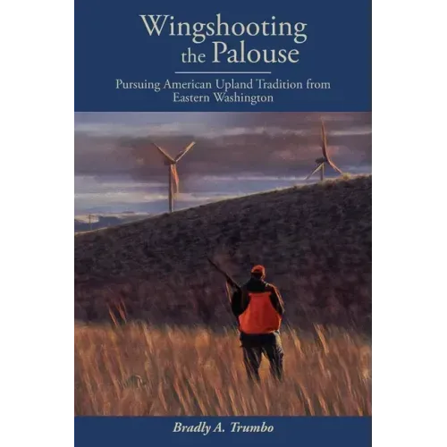 Wingshooting the Palouse: Pursuing American Upland Tradition from Eastern Washington