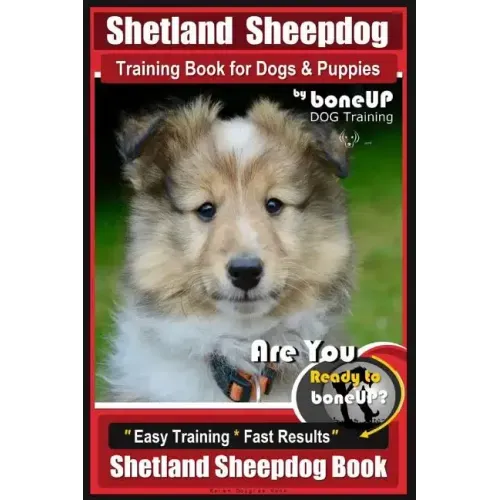 Shetland Sheepdog Training Book for Dogs & Puppies By BoneUP DOG Training: Are You Ready to Bone Up? Easy Training * Fast Results, Sheltand Sheepdog B