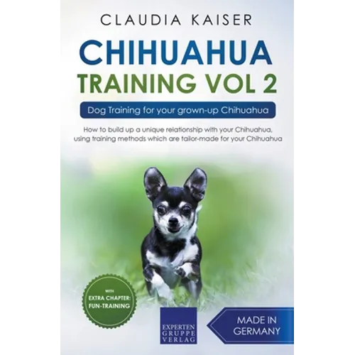 Chihuahua Training Vol. 2: Dog Training for Your Grown-up Chihuahua