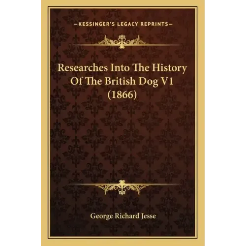 Researches Into The History Of The British Dog V1 (1866)