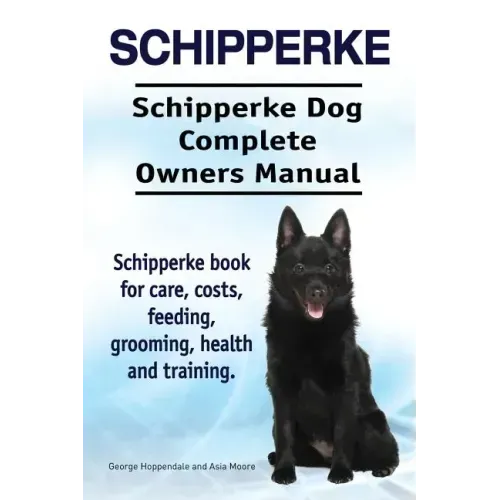 Schipperke. Schipperke Dog Complete Owners Manual. Schipperke book for care, costs, feeding, grooming, health and training.