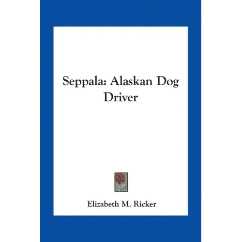 Seppala: Alaskan Dog Driver