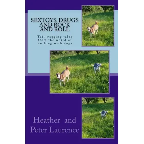 Sextoys Drugs and Rock and Roll: A lighter side of our life working with dogs