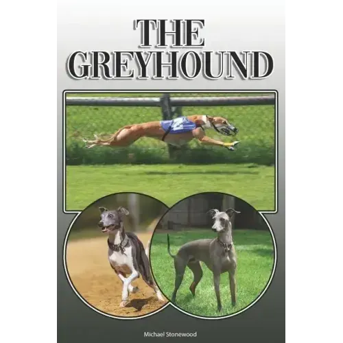 The Greyhound: A Complete and Comprehensive Owners Guide To: Buying, Owning, Health, Grooming, Training, Obedience, Understanding and