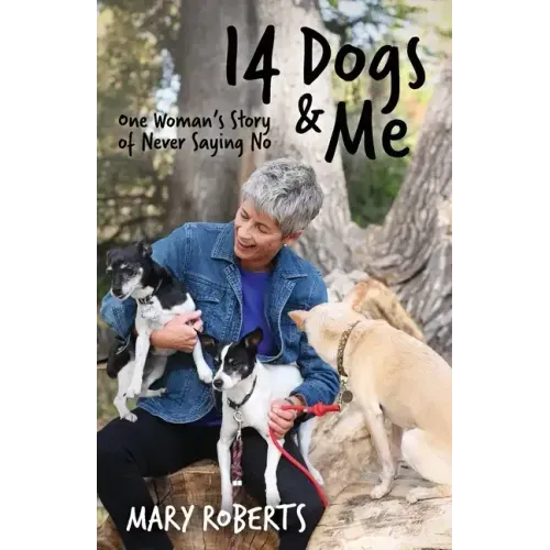 14 Dogs and Me: One Woman's Story of Never Saying No